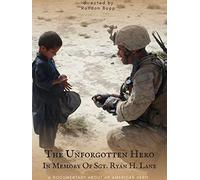The Unforgotten Hero - In Memory of Sgt. Ryan H. Lane