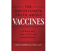 The Unfortunate Truth About Vaccines: Exposing the Vaccine Orthodoxy