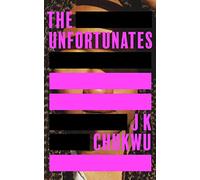 The Unfortunates: The powerful and darkly funny debut novel from J K Chukwu