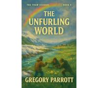 The Unfurling World: 4 (The Thaw Seekers)
