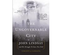 The Ungovernable City: John Lindsay and His Struggle to Save New York