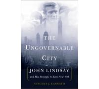 The Ungovernable City: John Lindsay's New York and the Crisis of Liberalism by Vincent J. Cannato (2001-07-16)