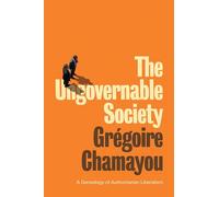 The Ungovernable Society: A Genealogy of Authoritarian Liberalism