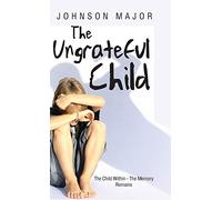 The Ungrateful Child: The Child Within - The Memory Remains