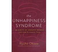 The Unhappiness Syndrome: 28 Habits of Unhappy People (and How to Change Them)