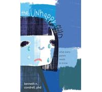 The Unhappy Child: What Every Parent Needs to Know