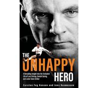 The Unhappy Hero : A Revealing Insight into the Turbulent Life of Lars Elstrup, Danish Darling and Luton Town Saviour