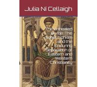 The Unhealed Divide: The Great Schism and the Enduring Separation of Eastern and Western Christianity