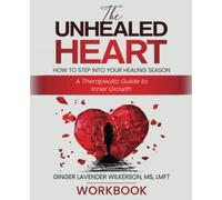 The UnHealed Heart: How to Walk into Your Healing Season: A Therapeutic Guide to Inner Growth