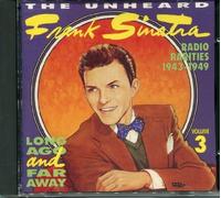 The Unheard Frank Sinatra, Vol. 3: Long Ago & Far Away, Radio Rarities 1943-1949 by Frank Sinatra (0100-01-01)