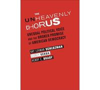 The Unheavenly Chorus - Unequal Political Voice and the Broken Promise of American Democracy
