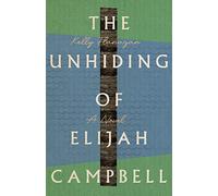 The Unhiding of Elijah Campbell: A Novel