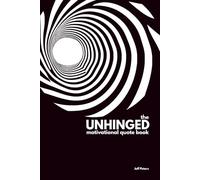 The Unhinged Motivational Quote Book: A weirdly motivational gift book for people who already have everything: 52 Unhinged Quotes to Confuse and Inspire (Weekly motivational quotes)
