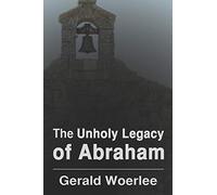 The Unholy Legacy of Abraham