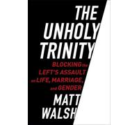 The Unholy Trinity: Blocking the Left's Assault on Life, Marriage, and Gender