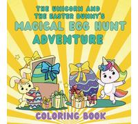 The Unicorn and The Easter Bunny's Magical Egg Hunt Adventure Coloring Book: Bold and Easy Coloring Pages for kids. Great Easter Gift for Toddler Boys and Girls.