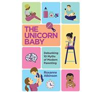 The Unicorn Baby: Debunking 10 Myths of Modern Parenting