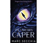 The Unicorn Caper: A Call me Dragon Novel (Dragon Fires Rising)