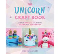 The Unicorn Craft Book: Over 25 Magical Projects to Inspire Your Imagination