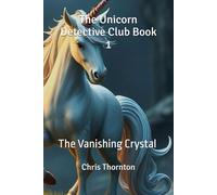 The Unicorn Detective Club Book 1: The Vanishing Crystal