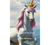 The Unicorn Detective Club Book 4: The Weight of the Crown
