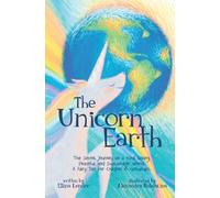 The Unicorn Earth: The Secret Journey to a Kind, Loving, Peaceful, and Sustainable World. A Fairy Tale for Children and Grownups.