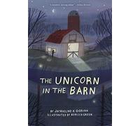 The Unicorn in the Barn: A Compassionate Illustrated Tale About an Injured Unicorn and Finding Magic for Children (Ages 8-12)