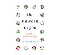 The Unicorn in You: A Path to Peace and Joy