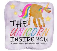 The Unicorn Inside You: Handprint Friendship Children’s book about Magic of Kindness and Empathy to Making Friends and Growing Friendships