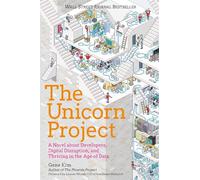 The Unicorn Project: A Novel about Developers, Digital Disruption, and Thriving in the Age of Data (Phoenix Project)