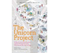 The Unicorn Project: A Novel about Developers, Digital Disruption, and Thriving in the Age of Data (Phoenix Project)