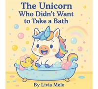 The Unicorn Who Didn't Want to Take a Bath