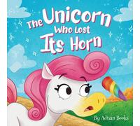 The Unicorn Who Lost Its Horn: A Tale of How to Catch and Spread Kindness (The Animal Who...)