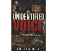 THE UNIDENTIFIED VOICE: Dorothy Jane Scott, the Anonymous Caller, and the Open Orange County Homicide