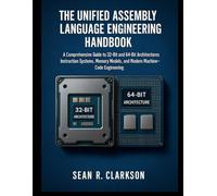 The Unified Assembly Language Engineering Handbook: A Comprehensive Guide to 32-Bit and 64-Bit Architecture, Instruction Systems, Memory Models, and ... Engineering (Smart Edge Engineering)