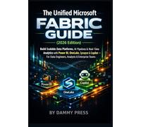 The Unified Microsoft Fabric Guide (2026 Edition): Build Scalable Data Platforms, AI Pipelines & Real-Time Analytics with Power BI, OneLake, Synapse & ... Data Engineers, Analysts & Enterprise Teams