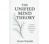 The Unified Mind Theory: A Journey Through the Architecture of the Human Mind