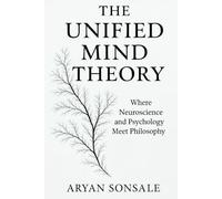 The Unified Mind Theory: A Journey Through the Architecture of the Human Mind
