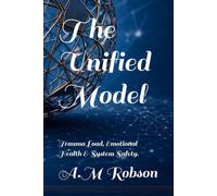The Unified Model: Trauma Load, Emotional Health & System Safety. (The Unified Model Series)