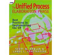 The Unified Process Elaboration Phase : Best Practices in Implementing the UP