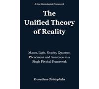 The Unified Theory of Reality: Matter, Light, Gravity, Quantum Phenomena and Awareness in a Single Physical Framework