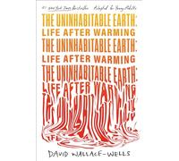 The Uninhabitable Earth (Adapted for Young Adults): Life After Warming