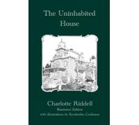 The Uninhabited House by Charlotte Riddell, Illustrated Edition with Illustrations by Kymberley Cochrane