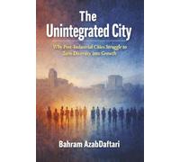 The Unintegrated City: Why Post Industrial Cities Struggle to Turn Diversity into Growth