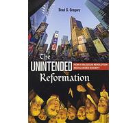 The Unintended Reformation : How a Religious Revolution Secularized Society