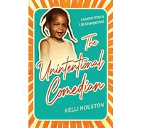 The Unintentional Comedian: Lessons from a Life Unexpected