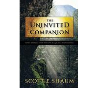 The Uninvited Companion: God's Shaping Us in His Love Through Life's Adversities