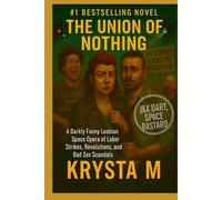 The Union of Nothing: A Darkly Funny Lesbian Space Opera of Labor Strikes, Revolutions, and Bad Sex Scandals (Jax Dart, Space Bastard)