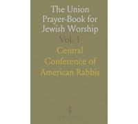 The Union Prayer-Book for Jewish Worship: Prayers for the Sabbath, the Three Festivals, and the W ays