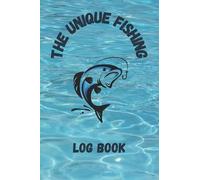 The Unique Fishing Log Book: Notebook Journal for Real Fishman to Record Details